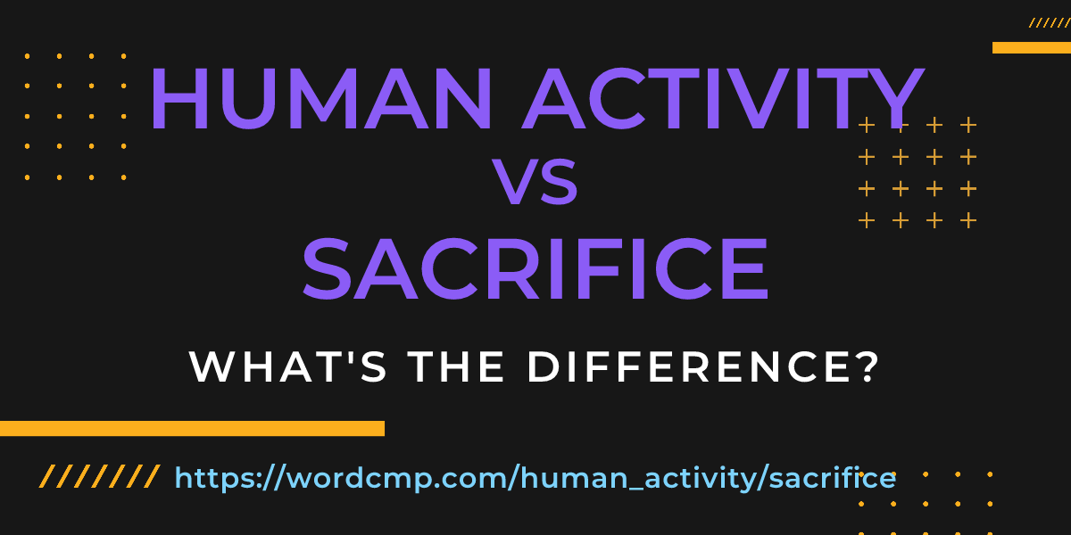 Difference between human activity and sacrifice