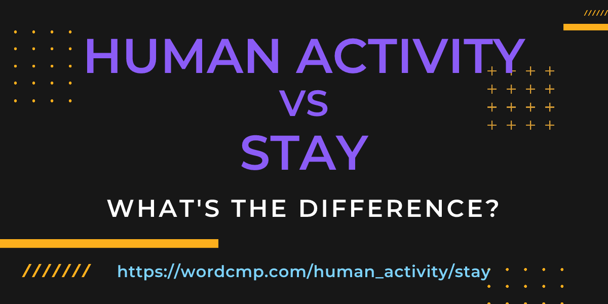 Difference between human activity and stay