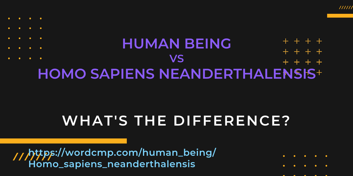 Difference between human being and Homo sapiens neanderthalensis