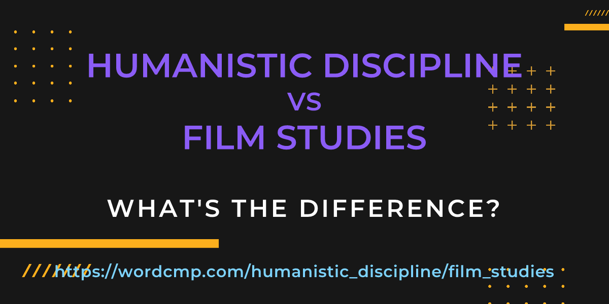 Difference between humanistic discipline and film studies