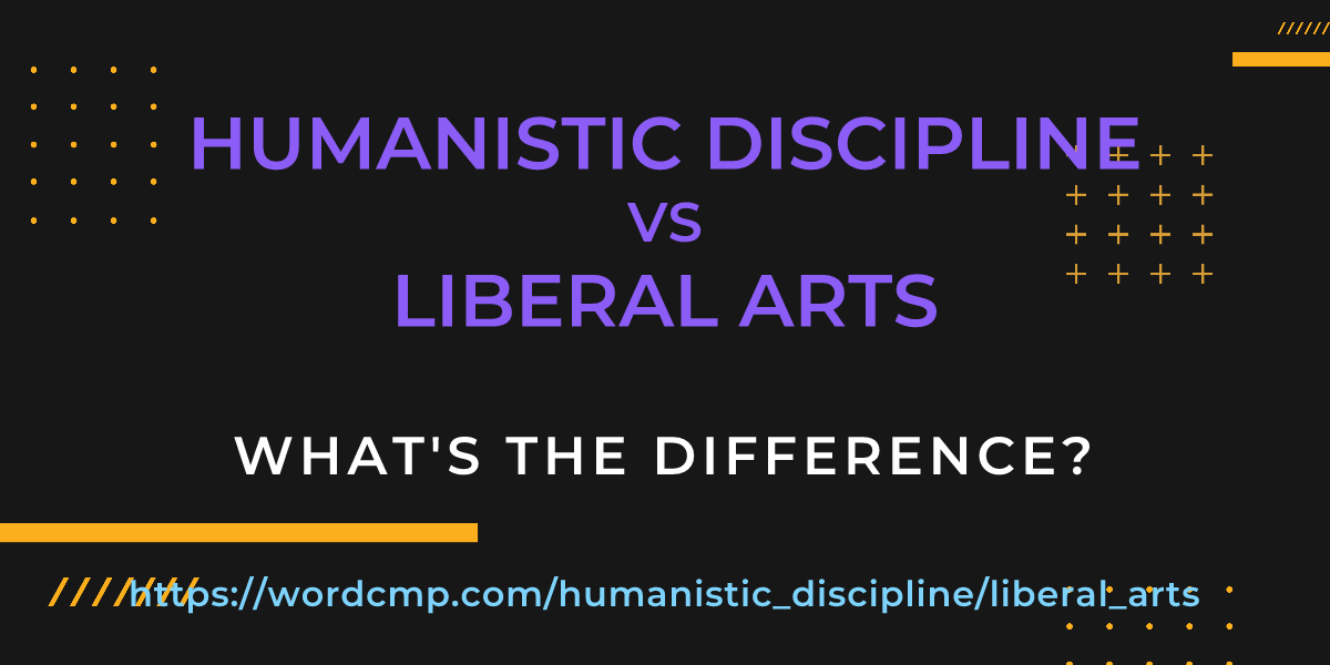 Difference between humanistic discipline and liberal arts