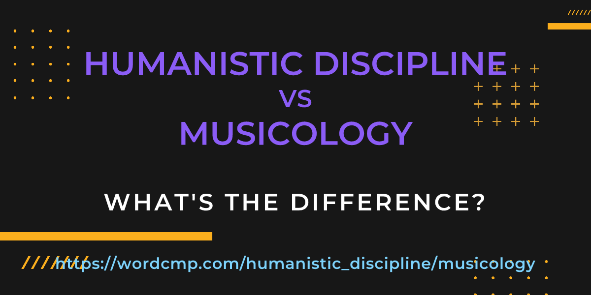 Difference between humanistic discipline and musicology