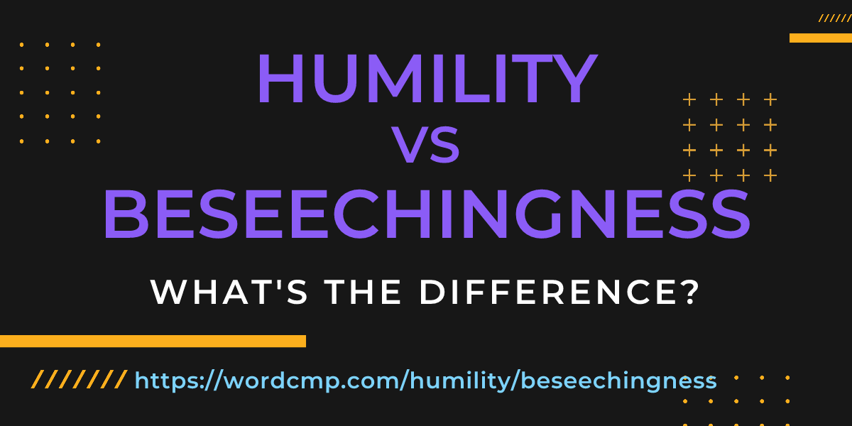 Difference between humility and beseechingness