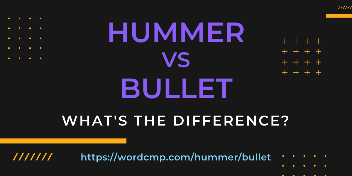 Difference between hummer and bullet
