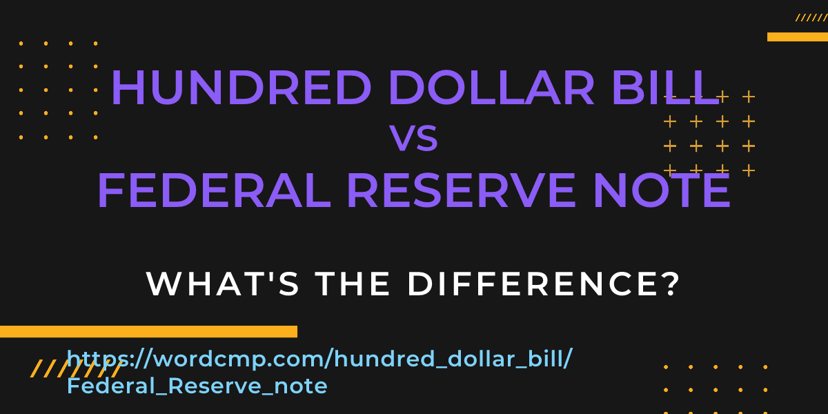 Difference between hundred dollar bill and Federal Reserve note