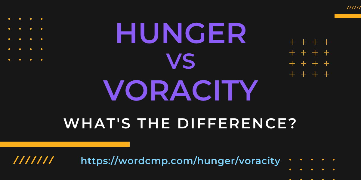 Difference between hunger and voracity