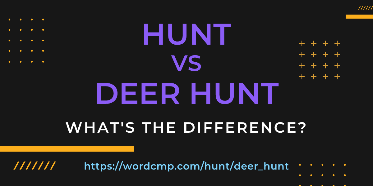 Difference between hunt and deer hunt