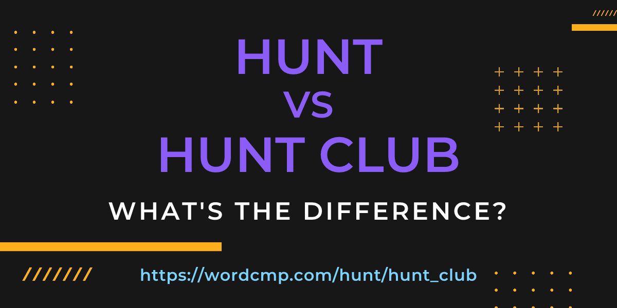 Difference between hunt and hunt club