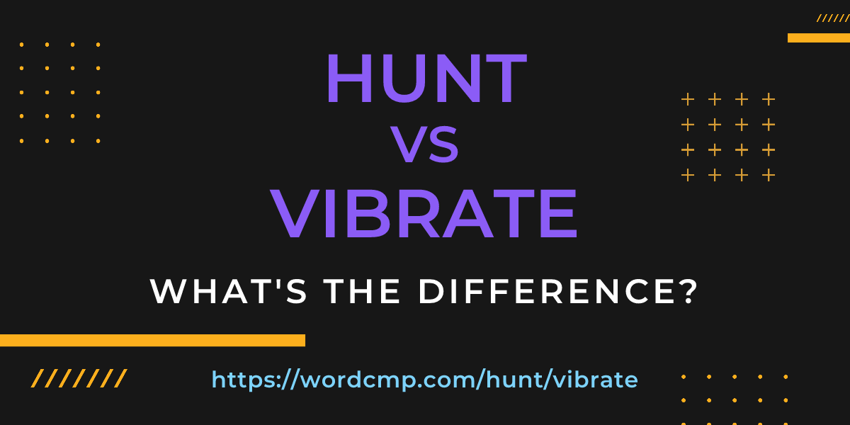 Difference between hunt and vibrate