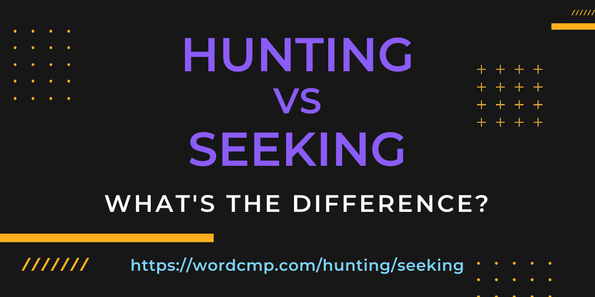 Difference between hunting and seeking