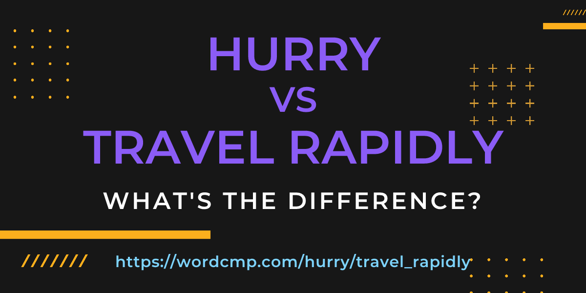 Difference between hurry and travel rapidly