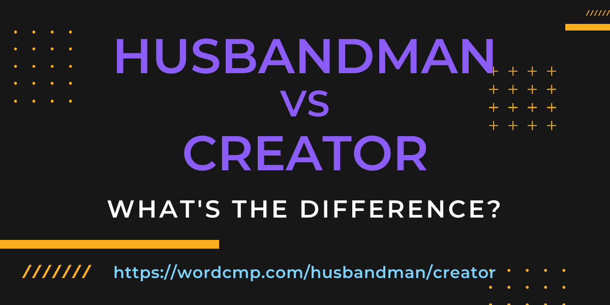 Difference between husbandman and creator