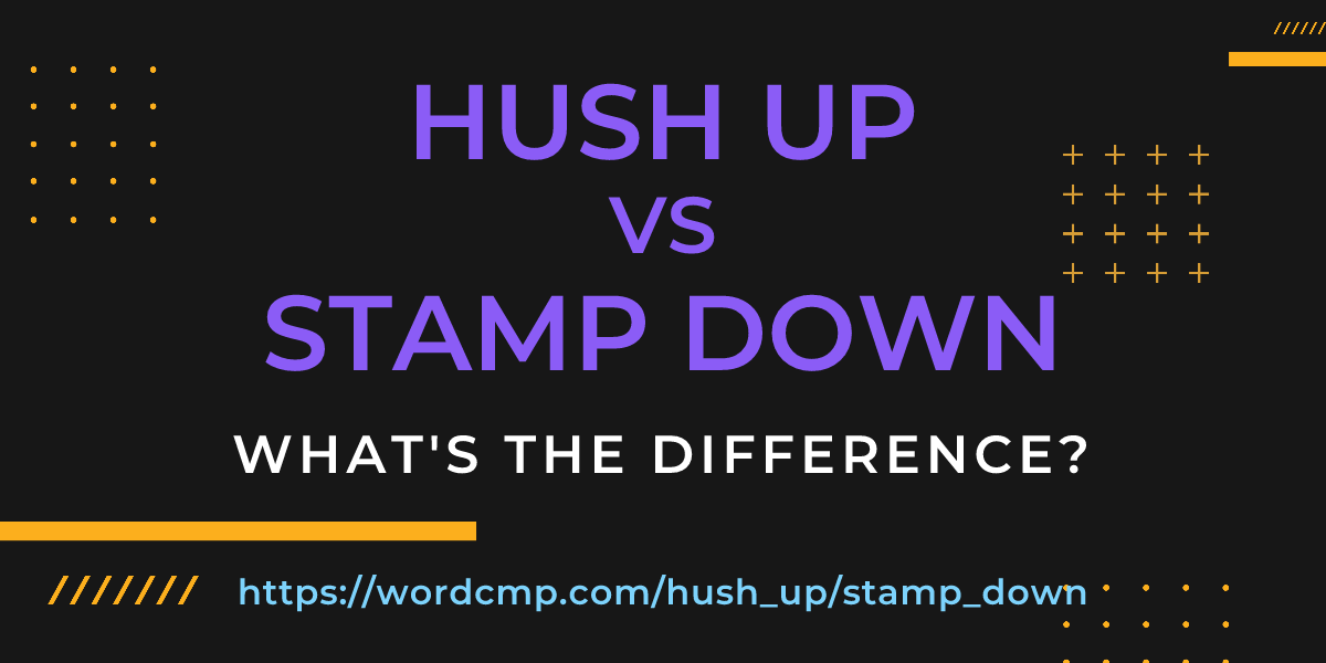 Difference between hush up and stamp down