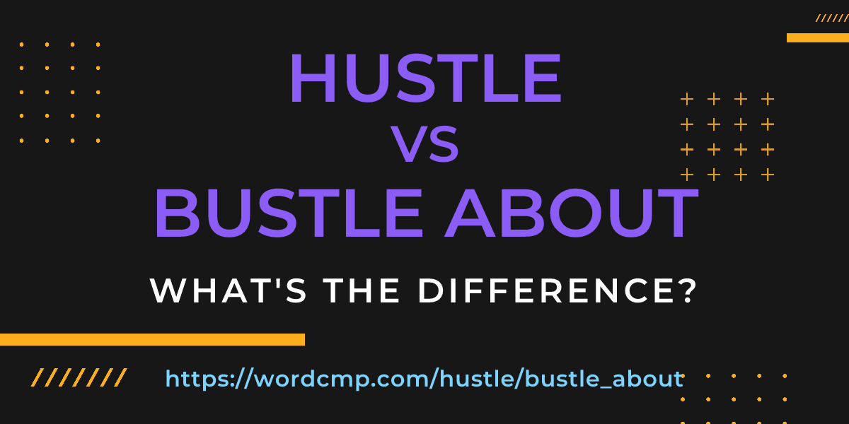 Difference between hustle and bustle about