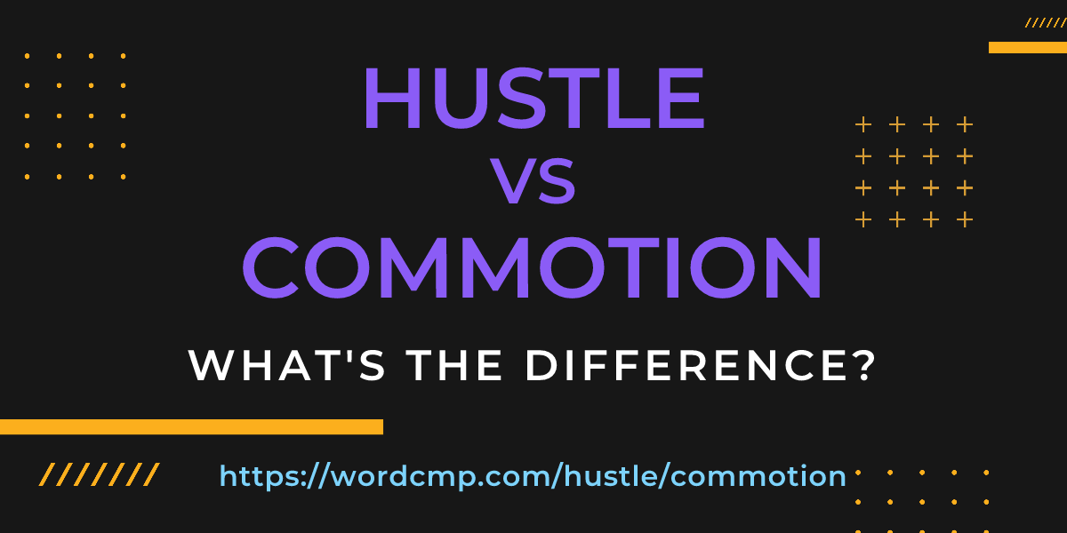Difference between hustle and commotion