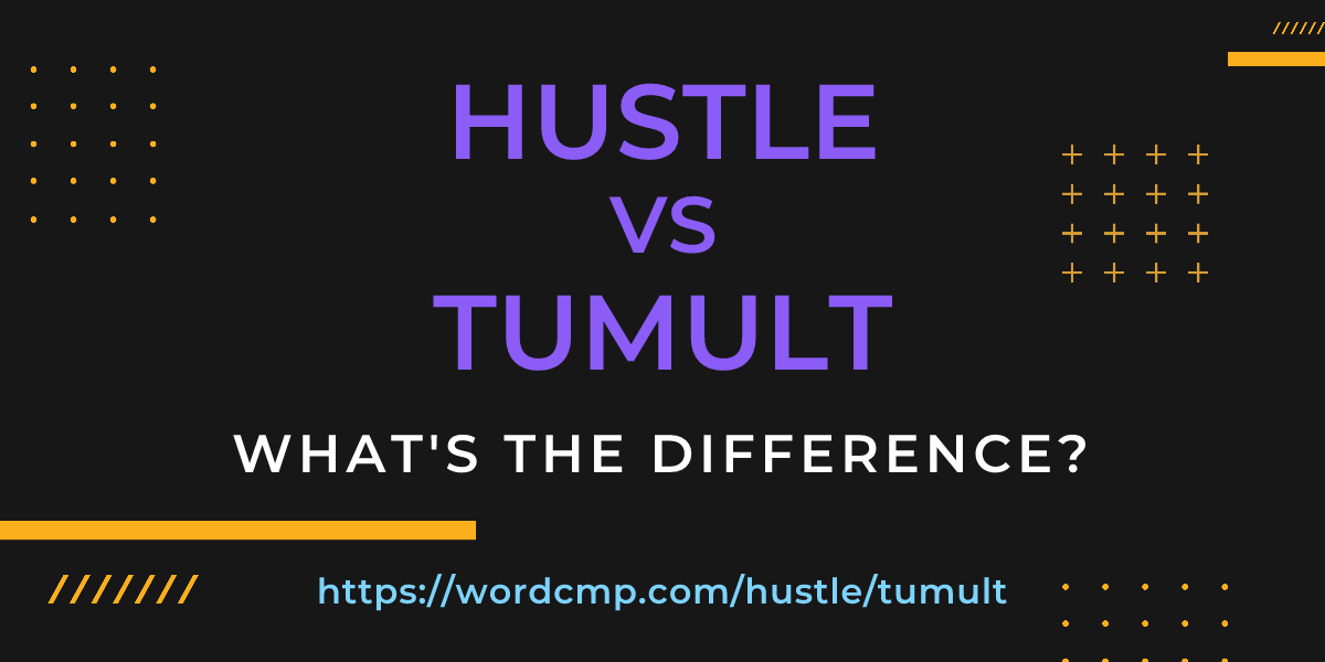 Difference between hustle and tumult