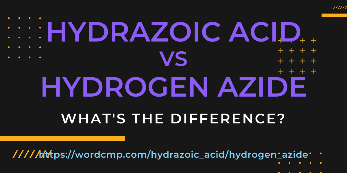 Difference between hydrazoic acid and hydrogen azide