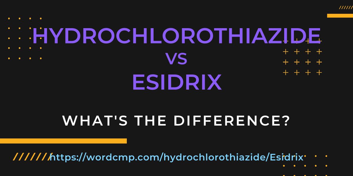 Difference between hydrochlorothiazide and Esidrix