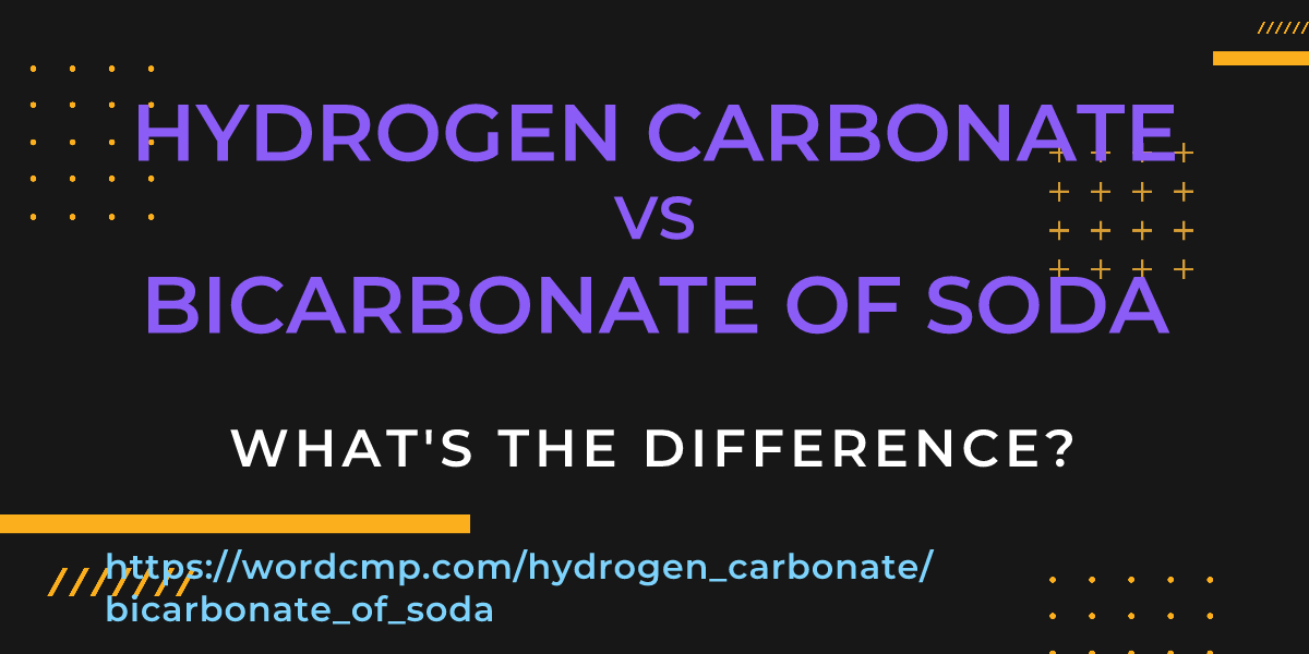 Difference between hydrogen carbonate and bicarbonate of soda