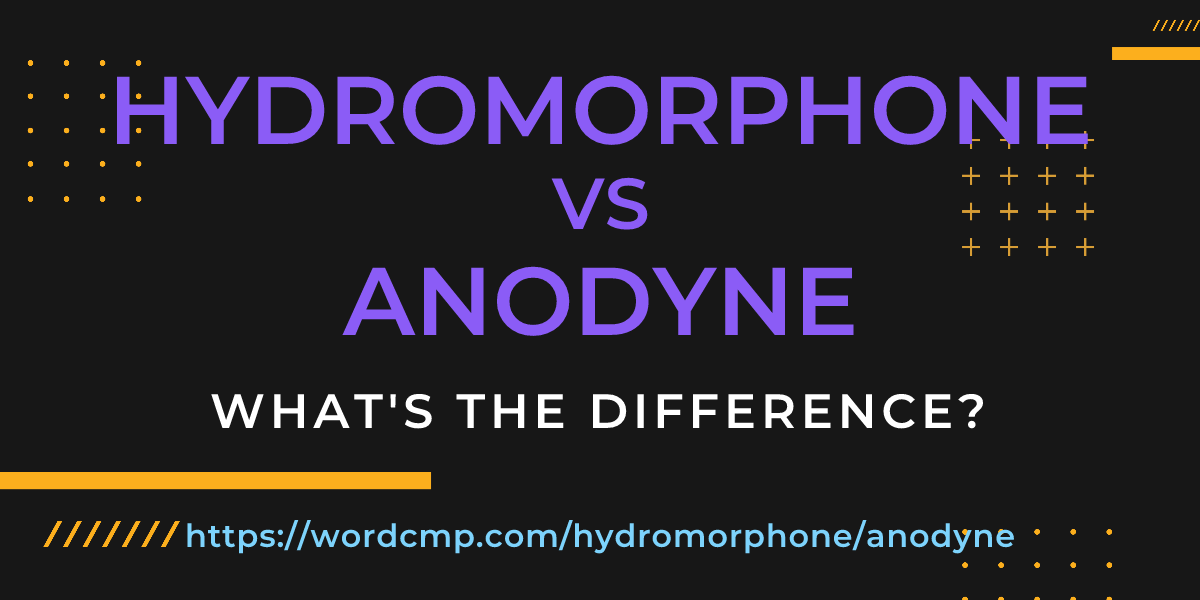 Difference between hydromorphone and anodyne