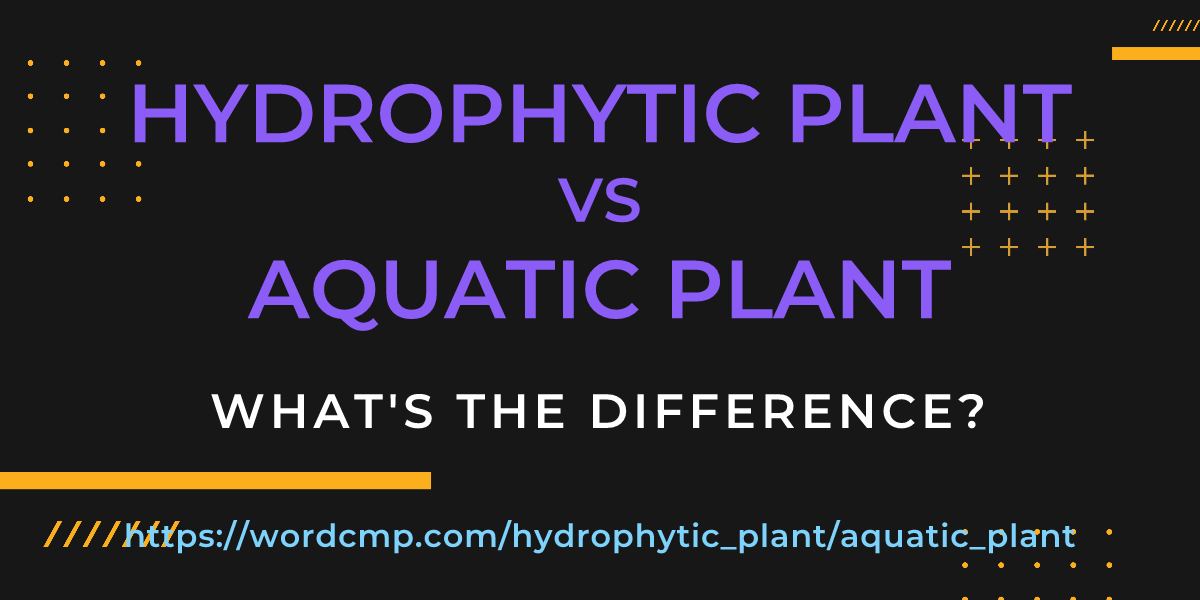 Difference between hydrophytic plant and aquatic plant