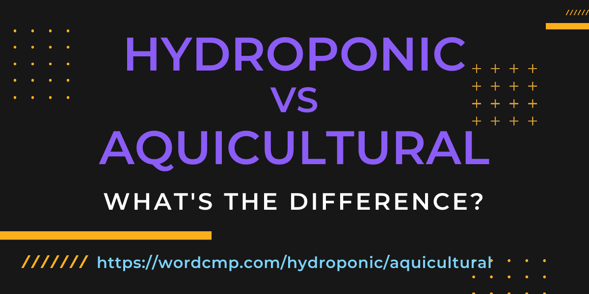 Difference between hydroponic and aquicultural