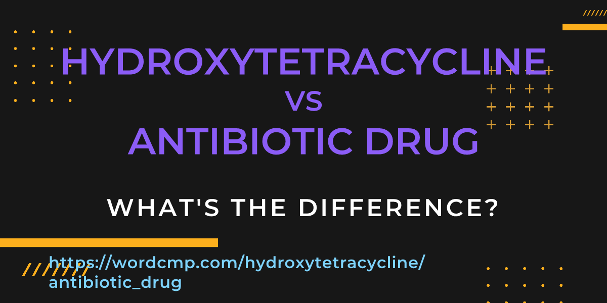 Difference between hydroxytetracycline and antibiotic drug