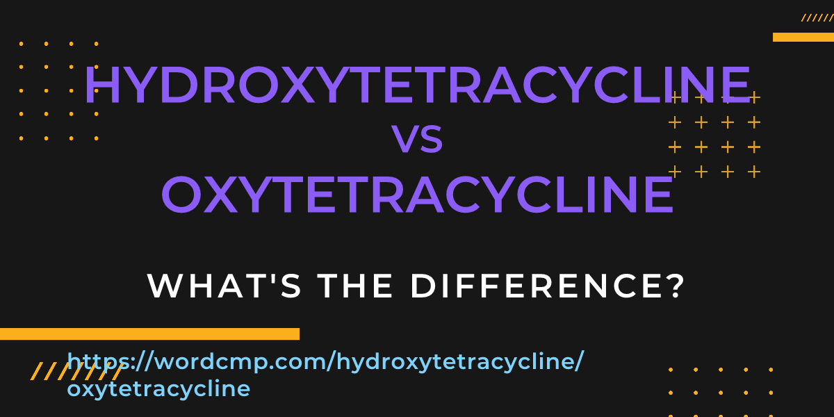 Difference between hydroxytetracycline and oxytetracycline