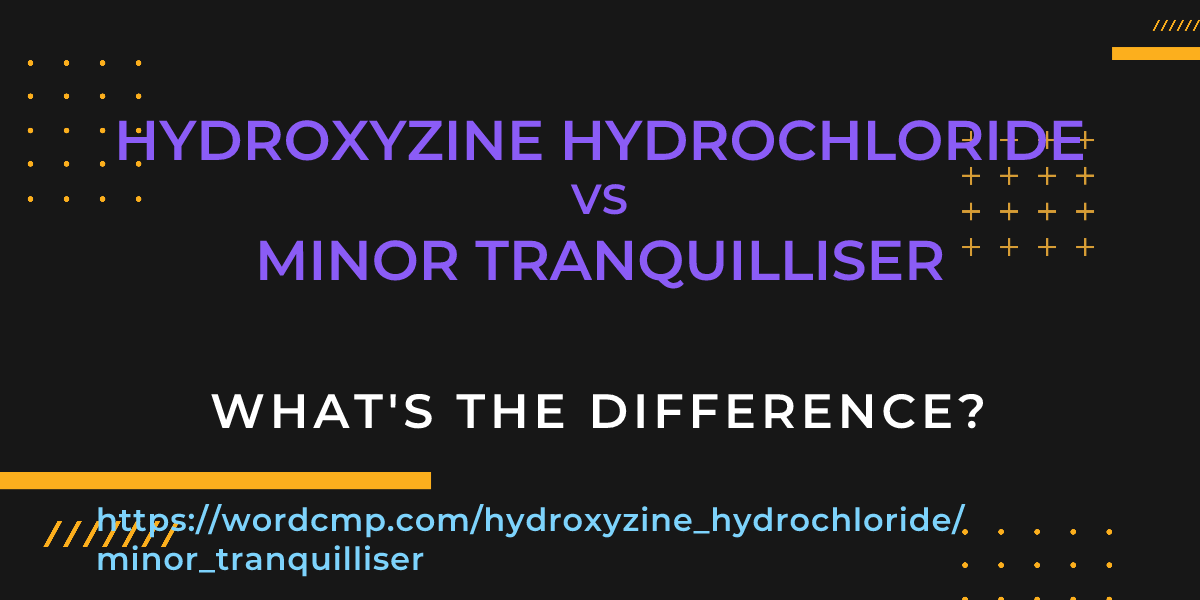 Difference between hydroxyzine hydrochloride and minor tranquilliser