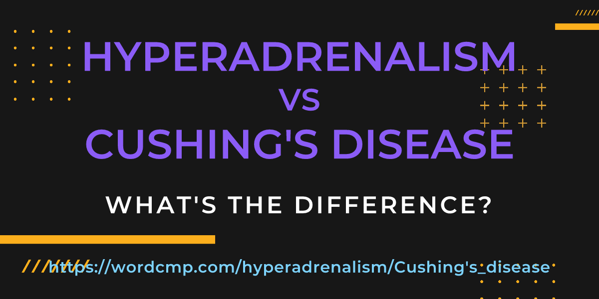 Difference between hyperadrenalism and Cushing's disease