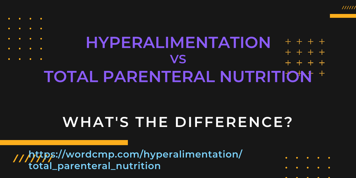 Difference between hyperalimentation and total parenteral nutrition