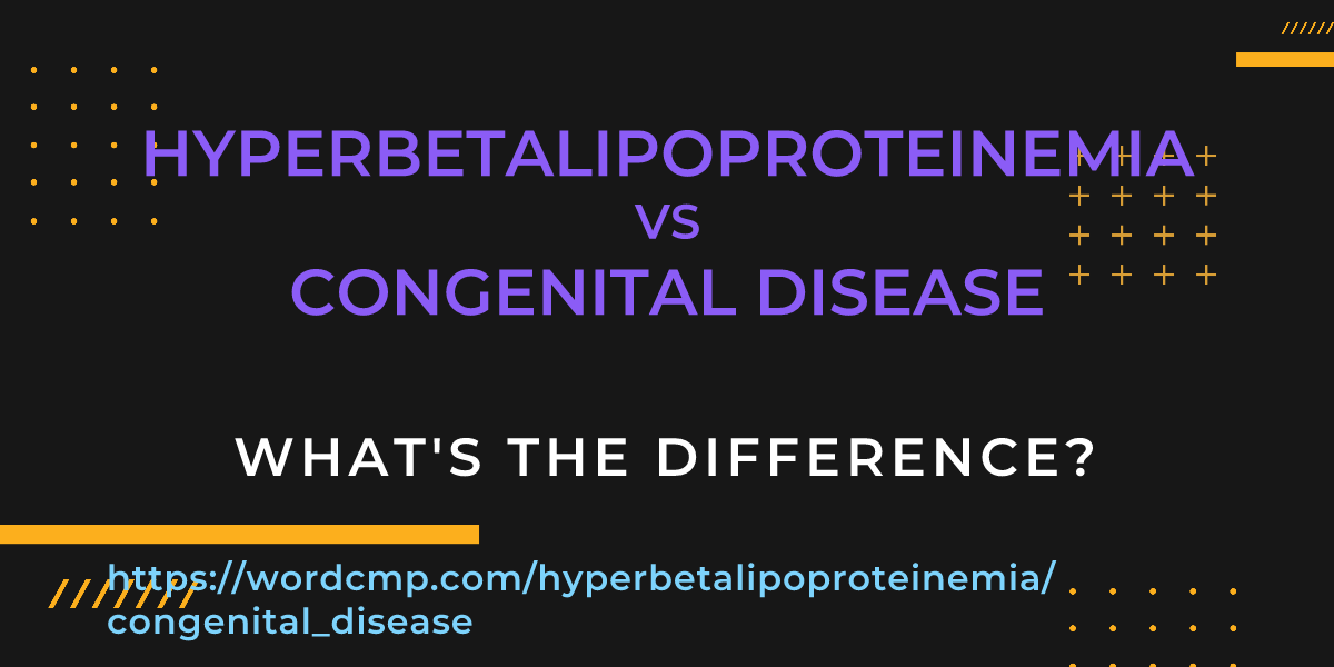 Difference between hyperbetalipoproteinemia and congenital disease