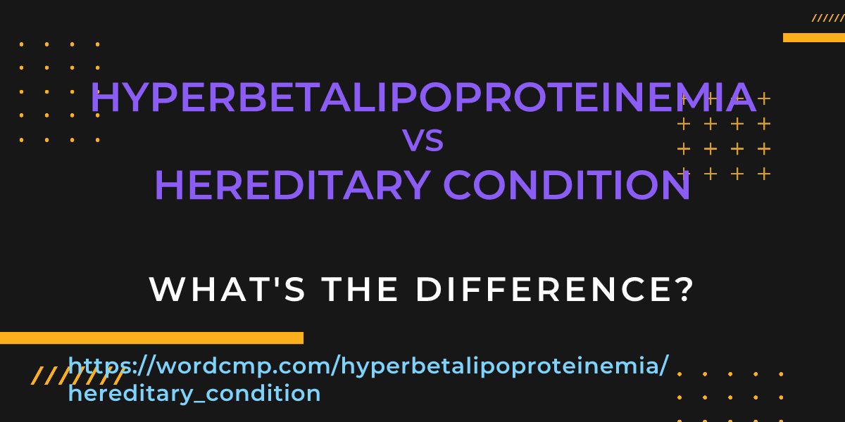 Difference between hyperbetalipoproteinemia and hereditary condition