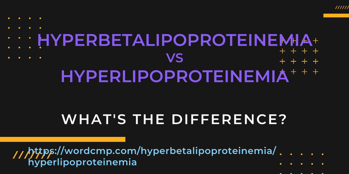 Difference between hyperbetalipoproteinemia and hyperlipoproteinemia