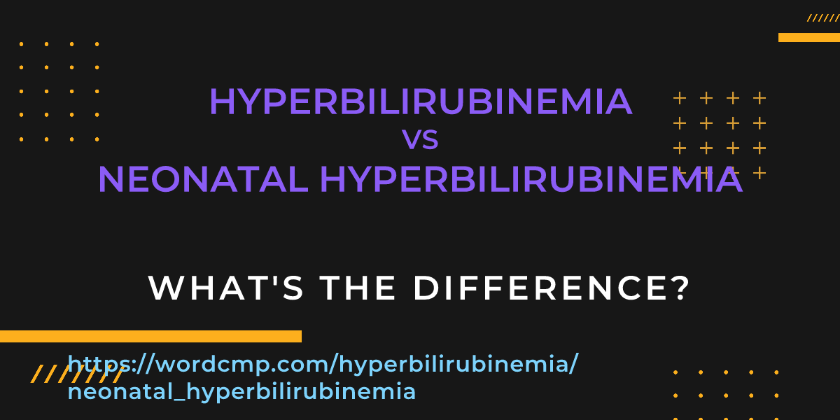 Difference between hyperbilirubinemia and neonatal hyperbilirubinemia