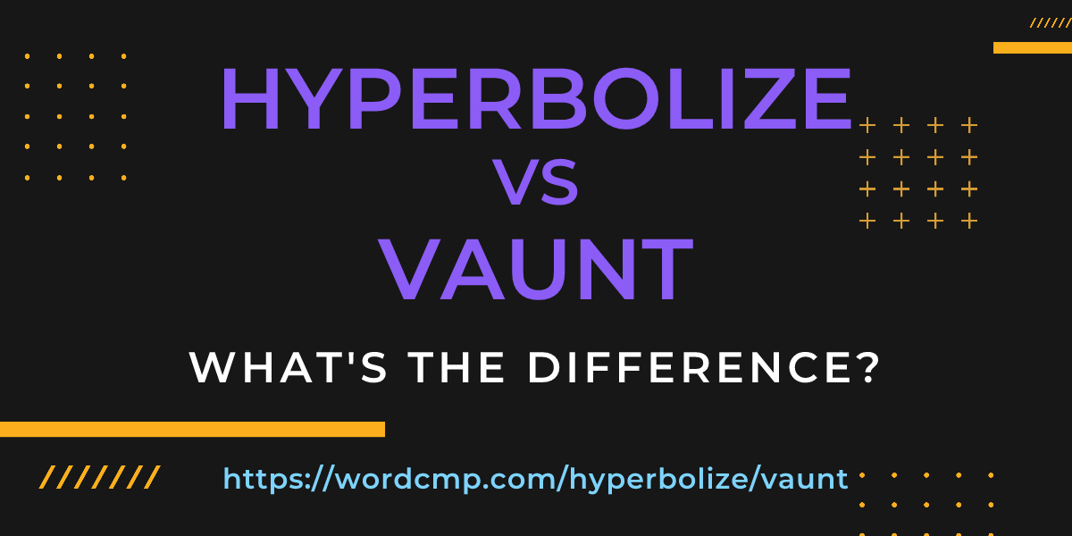 Difference between hyperbolize and vaunt