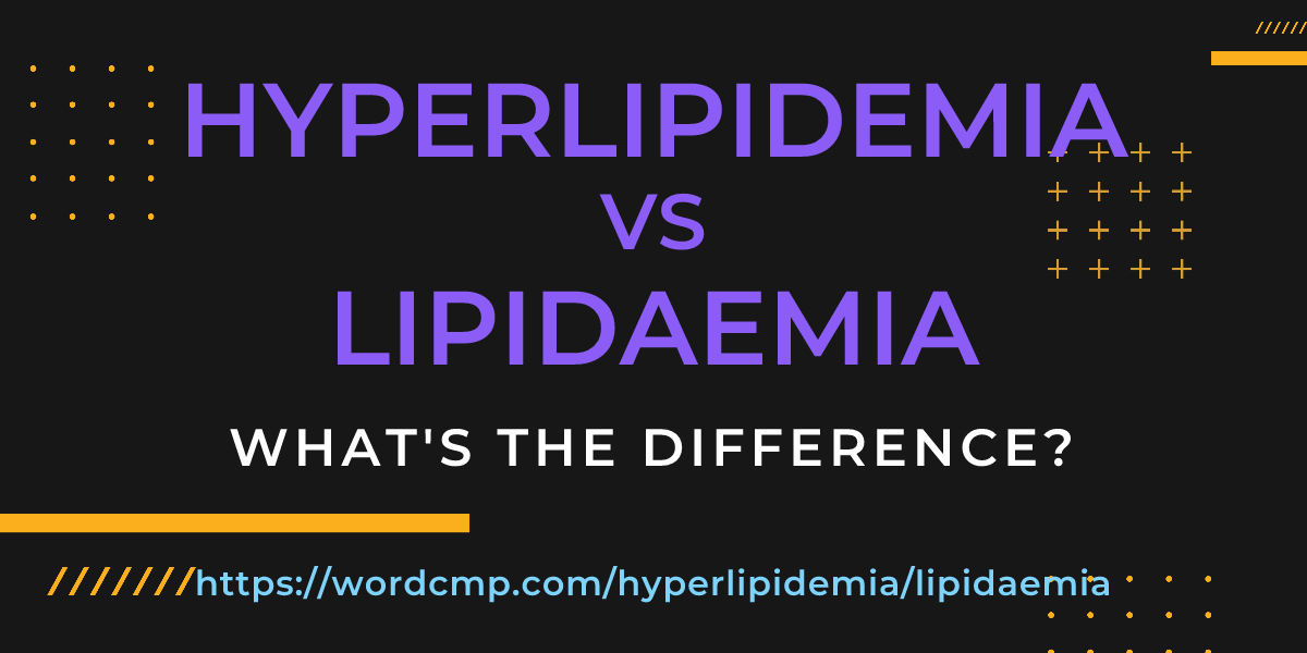 Difference between hyperlipidemia and lipidaemia