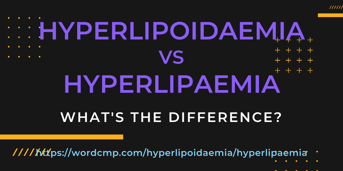 Difference between hyperlipoidaemia and hyperlipaemia