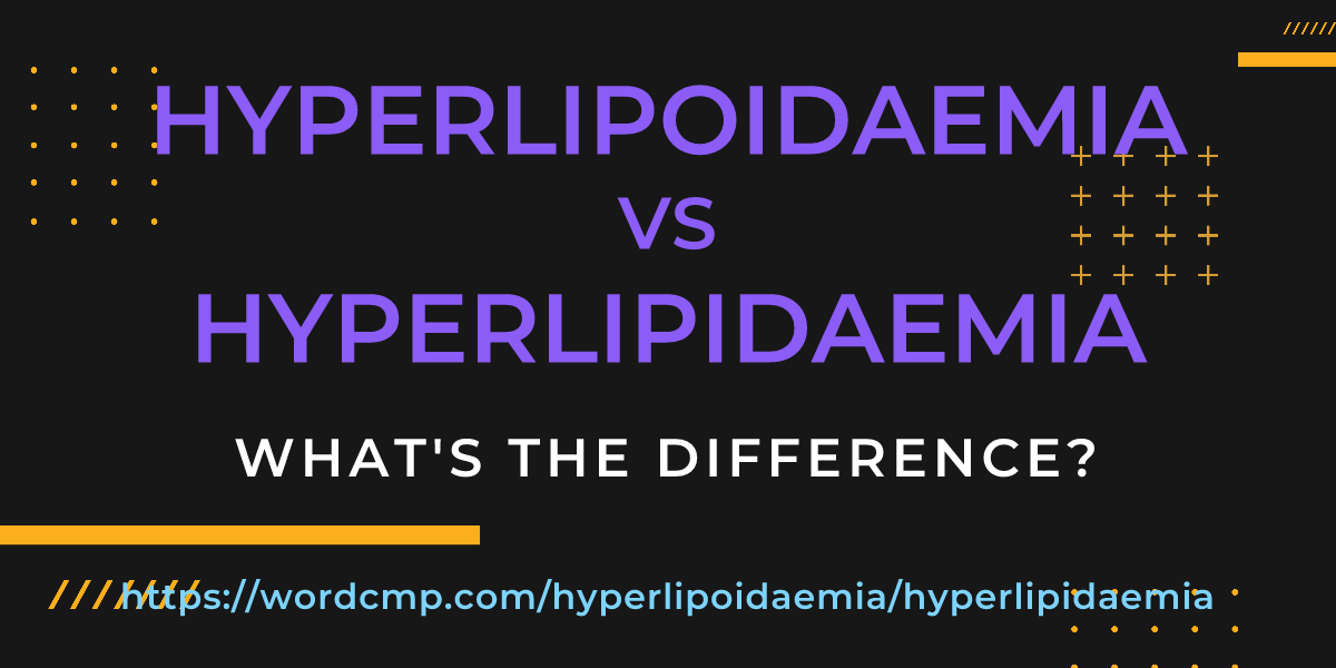 Difference between hyperlipoidaemia and hyperlipidaemia