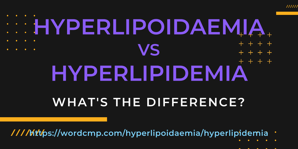 Difference between hyperlipoidaemia and hyperlipidemia