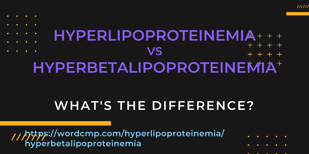 Difference between hyperlipoproteinemia and hyperbetalipoproteinemia