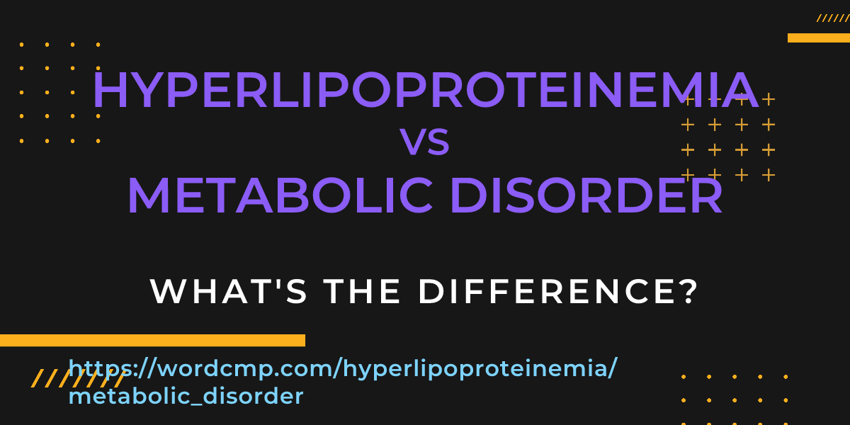 Difference between hyperlipoproteinemia and metabolic disorder