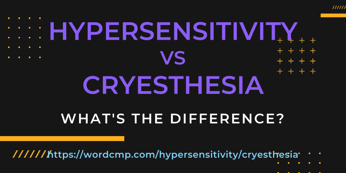Difference between hypersensitivity and cryesthesia