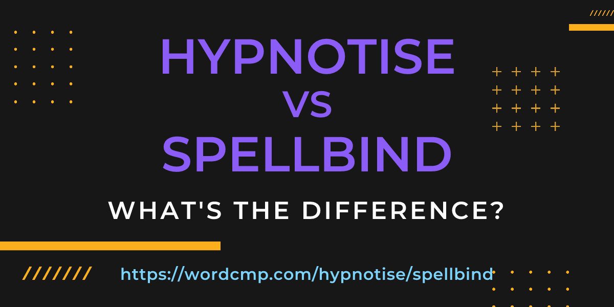 Difference between hypnotise and spellbind