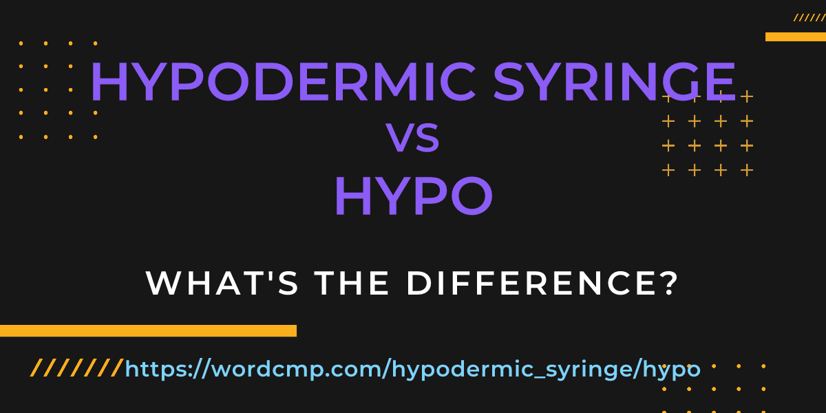 Difference between hypodermic syringe and hypo