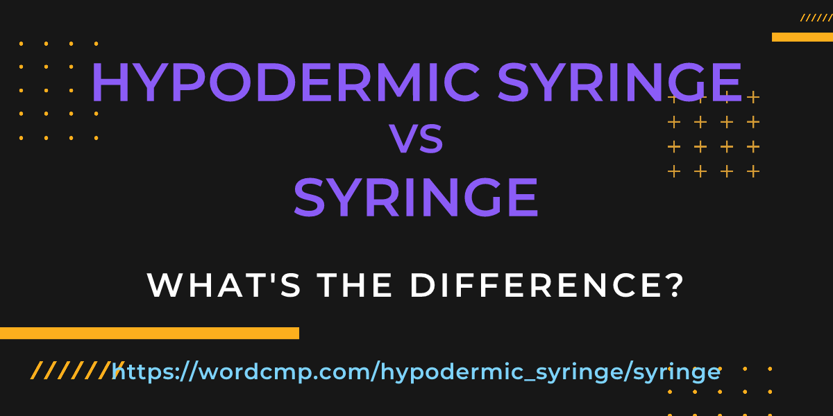 Difference between hypodermic syringe and syringe