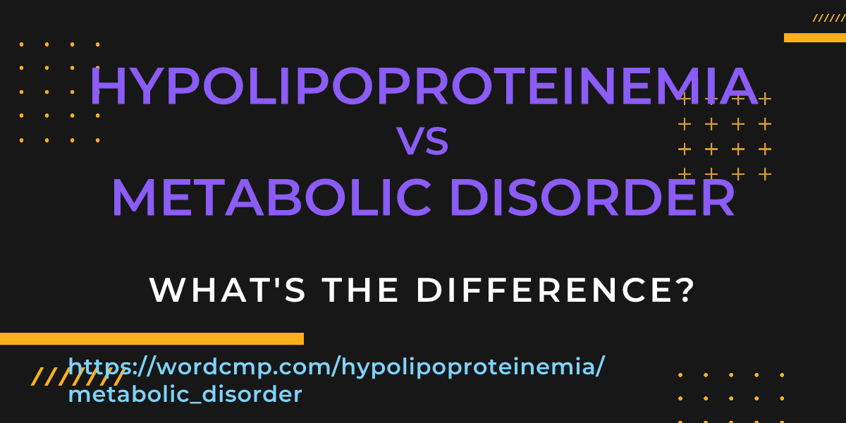 Difference between hypolipoproteinemia and metabolic disorder