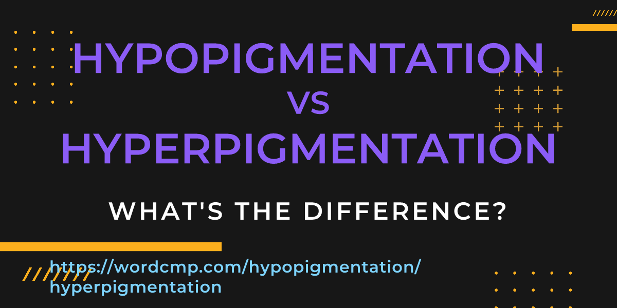 Difference between hypopigmentation and hyperpigmentation