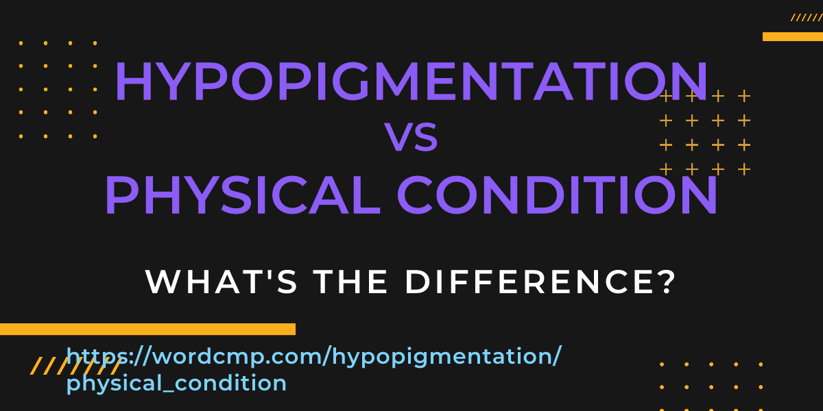 Difference between hypopigmentation and physical condition