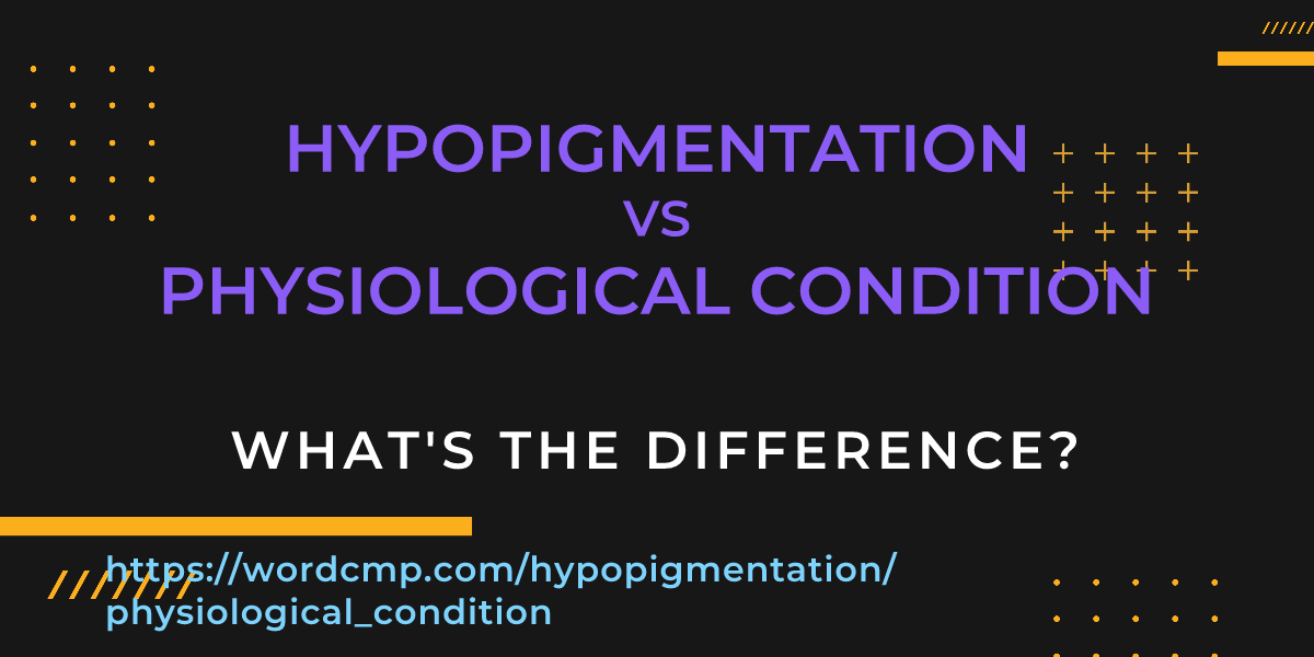 Difference between hypopigmentation and physiological condition
